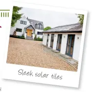  ??  ?? Sleek solar tiles