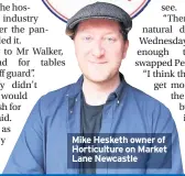  ??  ?? Mike Hesketh owner of Horticultu­re on Market Lane Newcastle