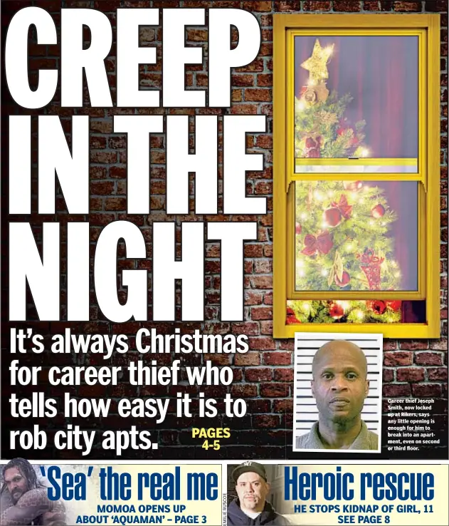  ??  ?? Career thief Joseph Smith, now locked up at Rikers, says any little opening is enough for him to break into an apartment, even on second or third floor.