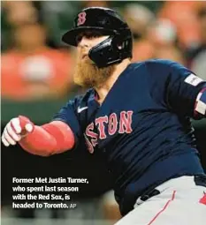  ?? AP ?? Former Met Justin Turner, who spent last season with the Red Sox, is headed to Toronto.