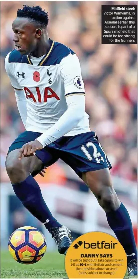  ??  ?? Midfield steel: Victor Wanyama, in
action against Arsenal earlier this season, is part of a Spurs midfield that could be too strong
for the Gunners