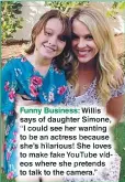  ??  ?? Funny Business: Willis says of daughter Simone, “I could see her wanting to be an actress because she’s hilarious! She loves to make fake Youtube videos where she pretends to talk to the camera.”