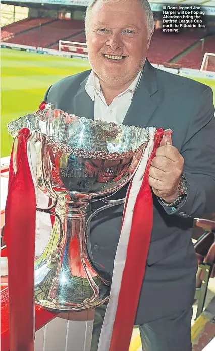  ??  ?? ■ Dons legend Joe Harper will be hoping Aberdeen bring the Betfred League Cup north to Pittodrie this evening.