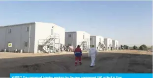  ??  ?? KUWAIT: The compound housing workers for the new government LNG project in Zour.