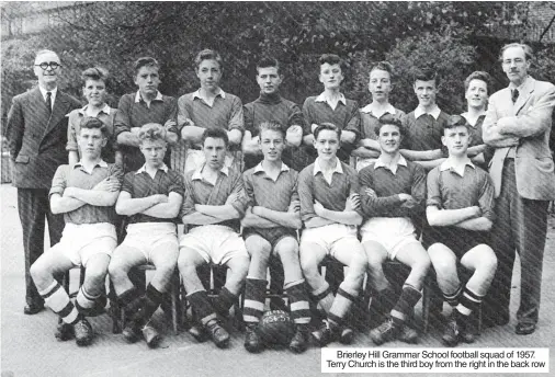  ?? ?? Brierley Hill Grammar School football squad of 1957. Terry Church is the third boy from the right in the back row