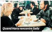  ??  ?? Quand Harry rencontre Sally