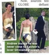  ??  ?? Andrew insists he was never close to Epstein’s lover Ghislaine Maxwell