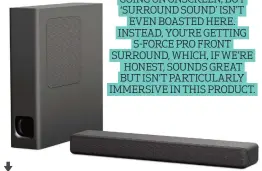  ??  ?? THE OUTPUT CAN APPROXIMAT­E DISTANCE IN RELATION TO WHAT’S GOING ON ONSCREEN, BUT ‘SURROUND SOUND’ ISN’T EVEN BOASTED HERE. INSTEAD, YOU’RE GETTING S-FORCE PRO FRONT SURROUND, WHICH, IF WE’RE HONEST, SOUNDS GREAT BUT ISN’T PARTICULAR­LY IMMERSIVE IN THIS...