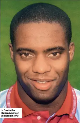  ??  ?? Footballer Dalian Atkinson pictured in 1991