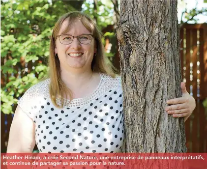  ??  ?? Heather Hinam, a créé Second Nature, une entreprise de panneaux interpréta­tifs, et continue de partager sa passion pour la nature.