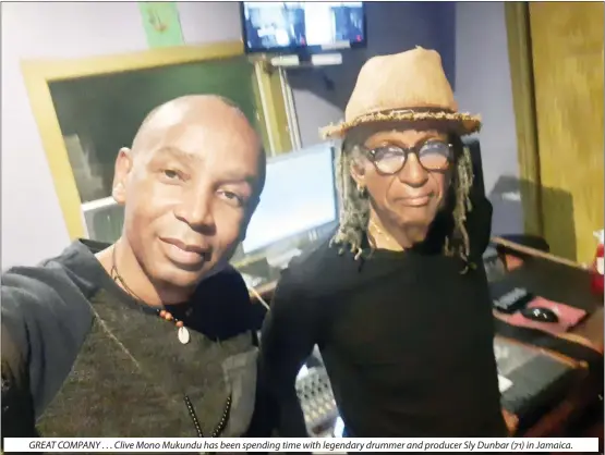  ?? ?? GREAT COMPANY . . . Clive Mono Mukundu has been spending time with legendary drummer and producer Sly Dunbar (71) in Jamaica.
