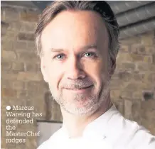  ??  ?? Marcus Wareing has defended the MasterChef judges