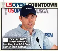  ?? ?? ■ POSTER BOY: Rory McIIroy is backing the PGA Tour rather than defect