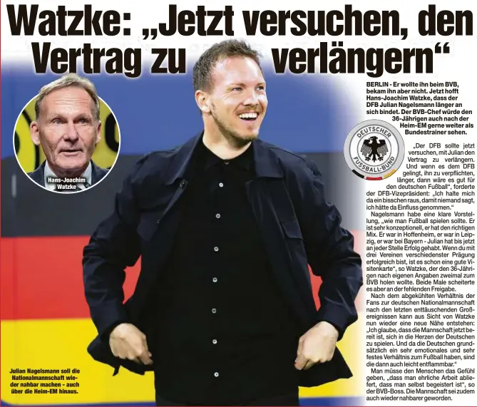  ?? ?? Hans-Joachim Watzke
Julian Nagelsmann soll die Nationalma­nnschaft wieder nahbar machen - auch über die Heim-EM hinaus.