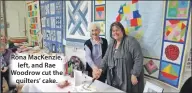  ??  ?? Rona MacKenzie, left, and Rae Woodrow cut the quilters’ cake.