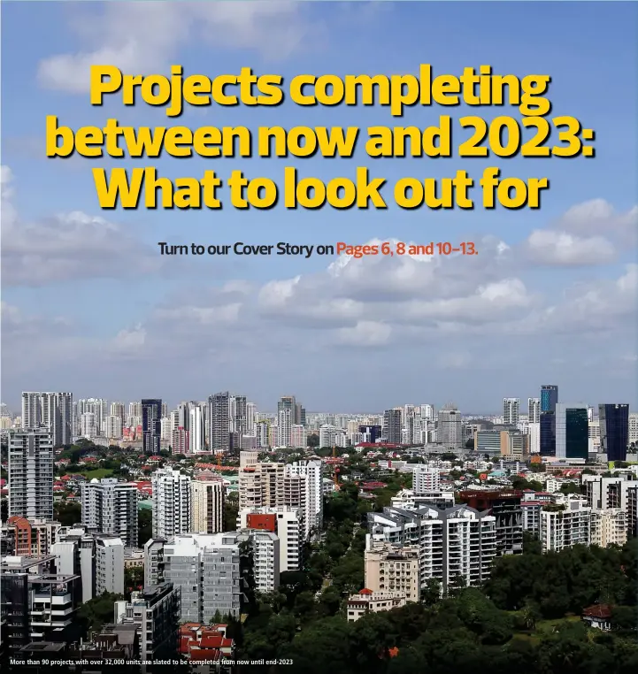  ??  ?? More than 90 projects with over 32,000 units are slated to be completed from now until end-2023
