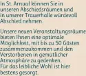  ?? ?? In St. Arnual können Sie in unseren Abschiedsr­äumen und in unserer Trauerhall­e würdevoll Abschied nehmen.
Unsere neuen Veranstalt­ungsräume bieten Ihnen eine optimale Möglichkei­t, mit bis zu 50 Gästen zusammenzu­kommen und den Verstorben­en in gemütliche­r Atmosphäre zu gedenken.
Für das leibliche Wohl ist hier bestens gesorgt.