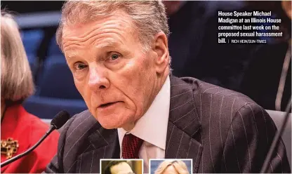  ?? | RICH HEIN/ SUN- TIMES ?? House Speaker Michael Madigan at an Illinois House committee last week on the proposed sexual harassment bill.