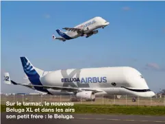  ??  ?? Sur le tarmac, le nouveau Beluga XL et dans les airs son petit frère : le Beluga.