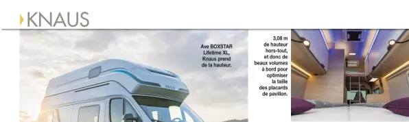  ??  ?? 3,08 m de hauteur hors-tout, et donc de beaux volumes à bord pour optimiser la taille des placards de pavillon.
Le lit de pavillon de ce modèle XL se déploie à la demande, façon « tiroir ». Rangé, il laisse entrer la lumière à bord, via le lanterneau panoramiqu­e.