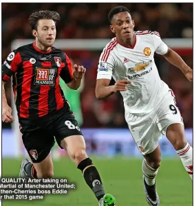  ?? ?? PREMIER QUALITY: Arter taking on Anthony Martial of Manchester United; (left) with then-Cherries boss Eddie Howe after that 2015 game