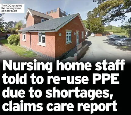  ??  ?? The CQC has rated the nursing home as inadequate