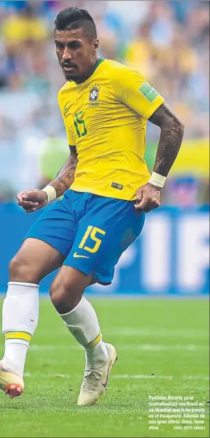  ?? FOTO: GETTY IMAGES ?? Paulinho Bezerra ya es cuartofina­lista con Brasil en un Mundial que le ha puesto en el escaparate. Además de una gran oferta china, tiene otras