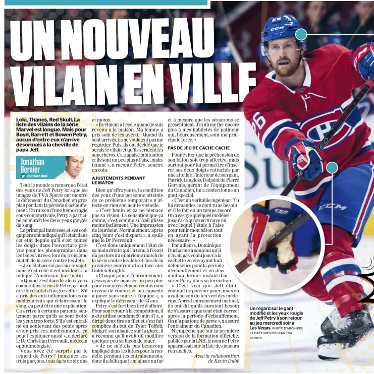  ?? PHOTO D’ARCHIVES ET CAPTURES D’ÉCRAN TVA SPORTS ?? Un regard sur le gant modifié et les yeux rougis de Jeff Petry à son retour au jeu mercredi soir à
Las Vegas.