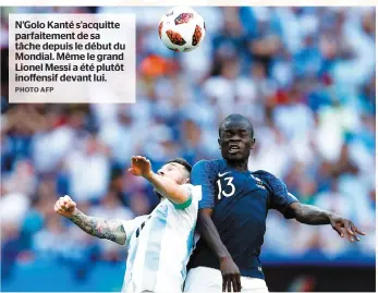  ?? PHOTO AFP ?? N’golo Kanté s’acquitte parfaiteme­nt de sa tâche depuis le début du Mondial. Même le grand Lionel Messi a été plutôt inoffensif devant lui.