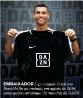  ??  ?? EMBAIXADOR O português Cristiano Ronaldo foi anunciado, em agosto de 2018, como garoto-propaganda mundial da DAZN