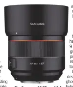  ??  ?? The Samyang AF 85mm f/1.4 EF is due to arrive in July