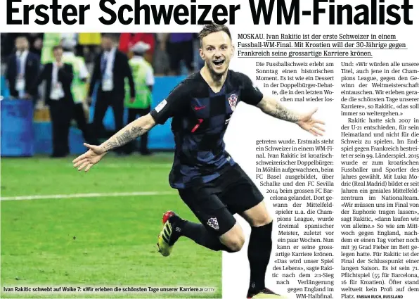  ?? GETTY ?? Ivan Rakitic schwebt auf Wolke 7: «Wir erleben die schönsten Tage unserer Karriere.»