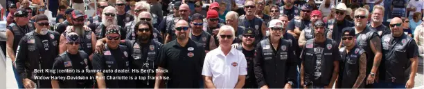  ??  ?? Bert King (center) is a former auto dealer. His Bert's Black Widow Harley-Davidson in Port Charlotte is a top franchise.