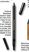  ??  ?? Victoria Beckham Beauty’s Satin Kajal Liner, £20, is so easy to use, it’s been a sell-out. Simply glide on, smudge to smoke, and add mascara. Available in five shades