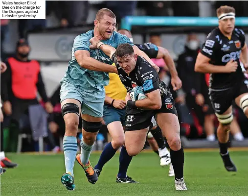  ?? ?? Wales hooker Elliot Dee on the charge for the Dragons against Leinster yesterday