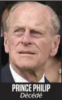  ??  ?? PRINCE PHILIP
Décédé