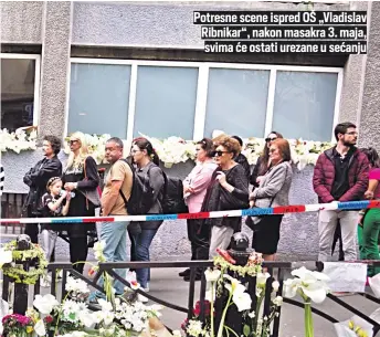  ?? ?? Potresne scene ispred OŠ „Vladislav Ribnikar“, nakon masakra 3. maja, svima će ostati urezane u sećanju