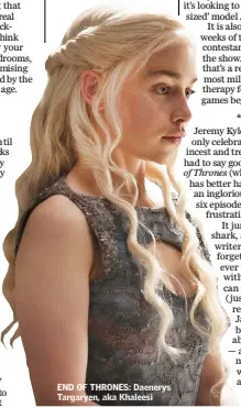  ??  ?? END OF THRONES: Daenerys Targaryen, aka Khaleesi