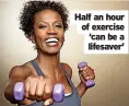  ?? ?? Half an hour of exercise ‘can be a lifesaver’