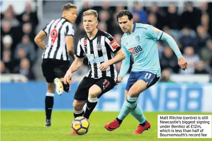  ??  ?? Matt Ritchie (centre) is still Newcastle’s biggest signing under Benitez at £12m, which is less than half of Bournemout­h’s record fee