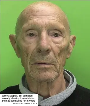  ?? NOTTINGHAM­SHIRE POLICE ?? James Staples, 85, admitted sexually abusing three children and has been jailed for 16 years