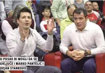  ??  ?? u posao bi mogli da se ukljuČe i marko panteliĆ i dejan stankoviĆ