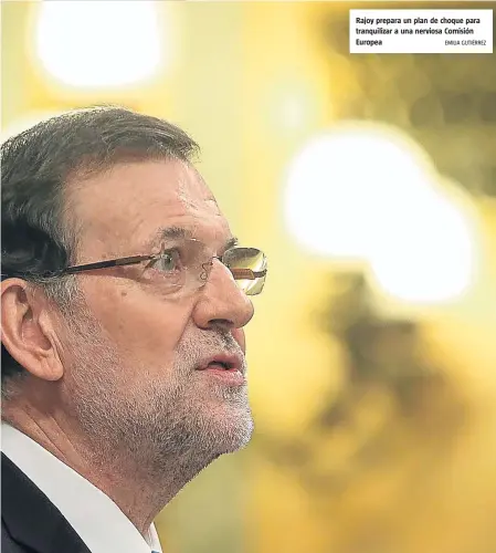  ?? EMILIA GUTIÉRREZ ?? Rajoy prepara un plan de choque para tranquiliz­ar a una nerviosa Comisión Europea