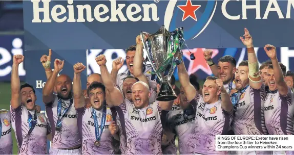  ??  ?? KINGS OF EUROPE: Exeter have risen from the fourth tier to Heineken Champions Cup winners within 24 years