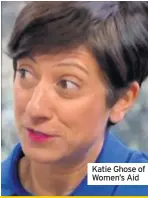  ??  ?? Katie Ghose of Women’s Aid