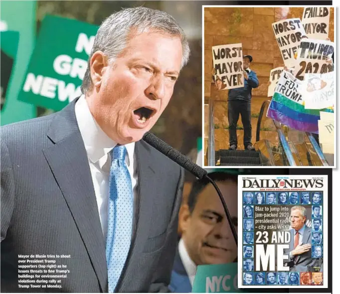  ??  ?? Mayor de Blasio tries to shout over President Trump supporters (top right) as he issues threats to fine Trump’s buildings for environmen­tal violations during rally at Trump Tower on Monday.