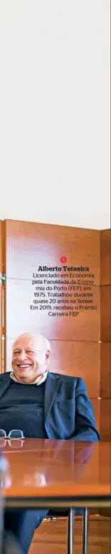  ??  ?? Licenciado em Economia pela Faculdade de Economia do Porto (FEP), em 1975. Trabalhou durante quase 20 anos na Sonae. Em 2019, recebeu o Prémio Carreira FEP