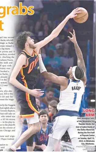  ?? PHOTO BY JOSHUA GATELY/AFP ?? LONG ARM
Chet Holmgren (left) of the Oklahoma City Thunder blocks the shot of Jaden Hardy of the Dallas Mavericks during the first half at Paycom Center on Sunday, April 14, 2024, in Oklahoma City, Oklahoma.