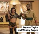  ??  ?? Teyana Taylor and Wesley Snipes