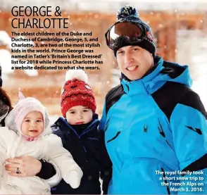  ??  ?? The royal family took a short snow trip to the French Alps on March 3, 2016.